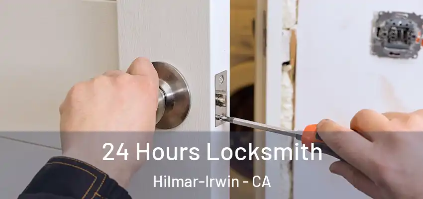 24 Hours Locksmith Hilmar-Irwin - CA