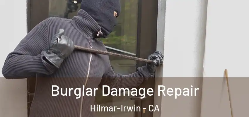  Burglar Damage Repair Hilmar-Irwin - CA