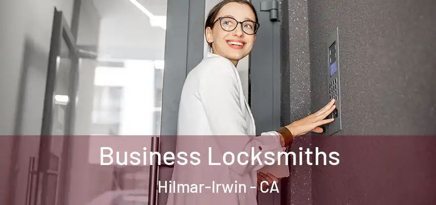 Business Locksmiths Hilmar-Irwin - CA