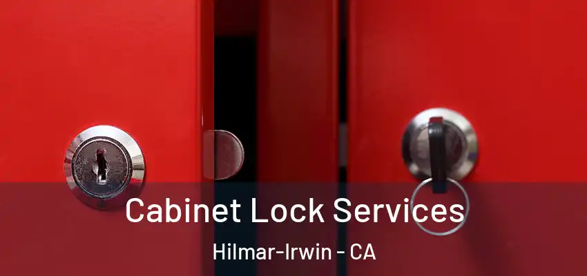  Cabinet Lock Services Hilmar-Irwin - CA