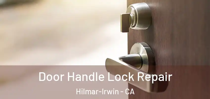  Door Handle Lock Repair Hilmar-Irwin - CA