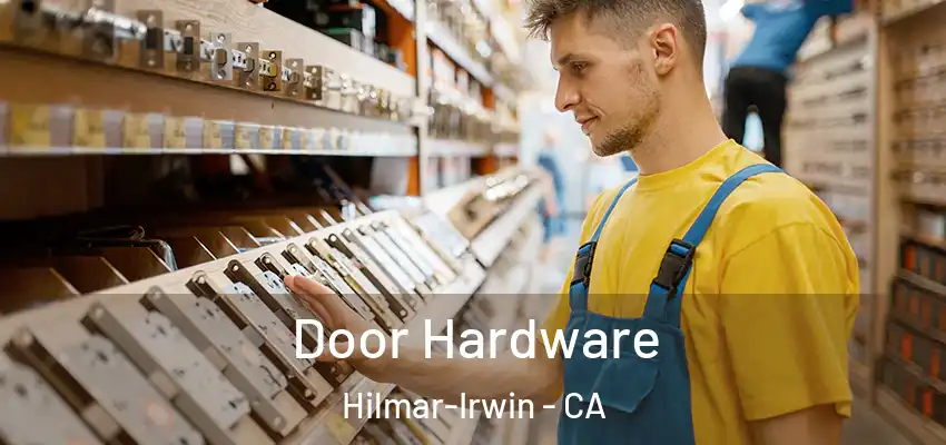  Door Hardware Hilmar-Irwin - CA