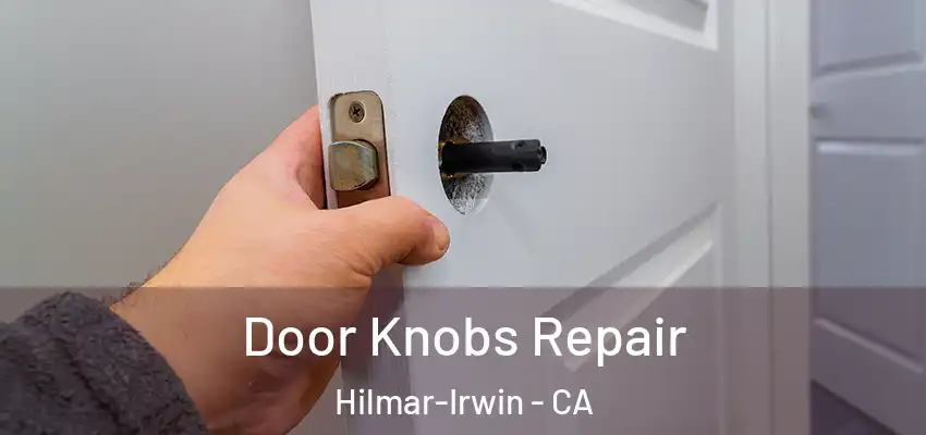  Door Knobs Repair Hilmar-Irwin - CA