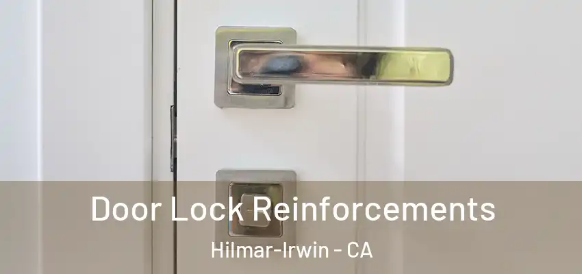 Door Lock Reinforcements Hilmar-Irwin - CA