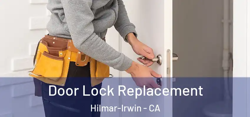  Door Lock Replacement Hilmar-Irwin - CA