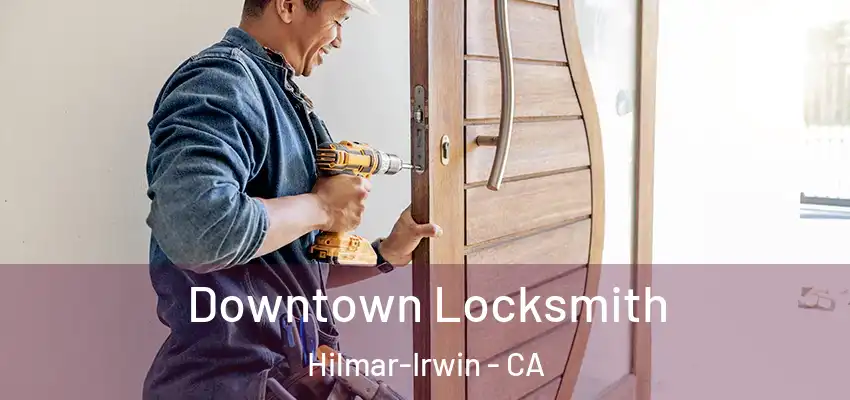  Downtown Locksmith Hilmar-Irwin - CA