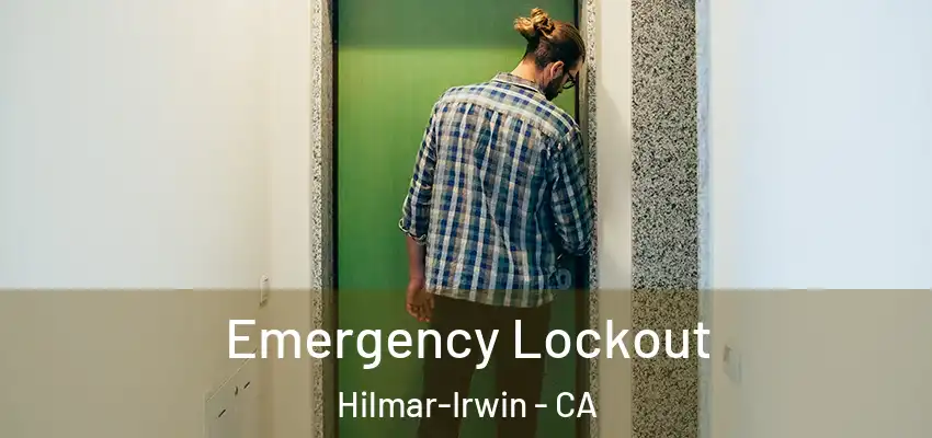  Emergency Lockout Hilmar-Irwin - CA