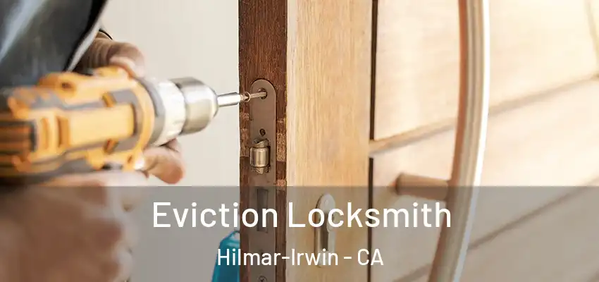  Eviction Locksmith Hilmar-Irwin - CA