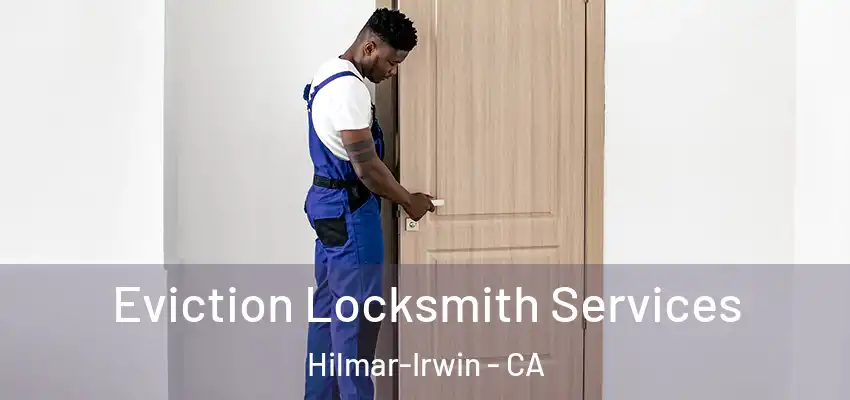  Eviction Locksmith Services Hilmar-Irwin - CA