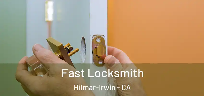  Fast Locksmith Hilmar-Irwin - CA