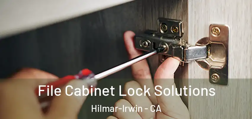 File Cabinet Lock Solutions Hilmar-Irwin - CA
