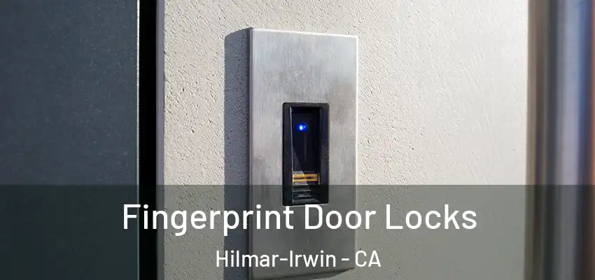  Fingerprint Door Locks Hilmar-Irwin - CA