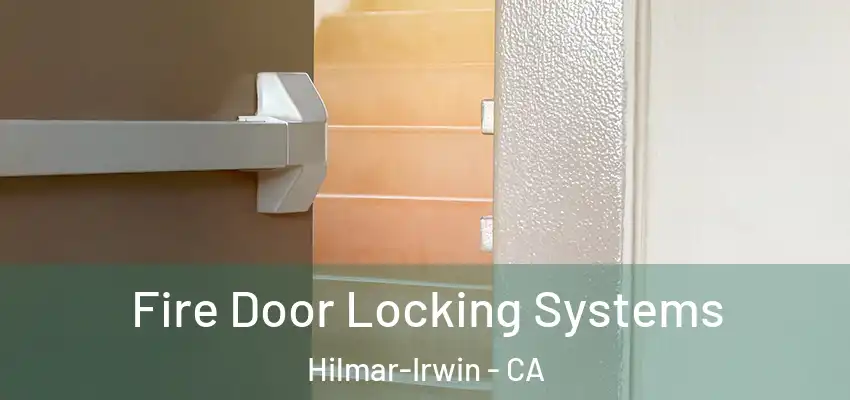  Fire Door Locking Systems Hilmar-Irwin - CA