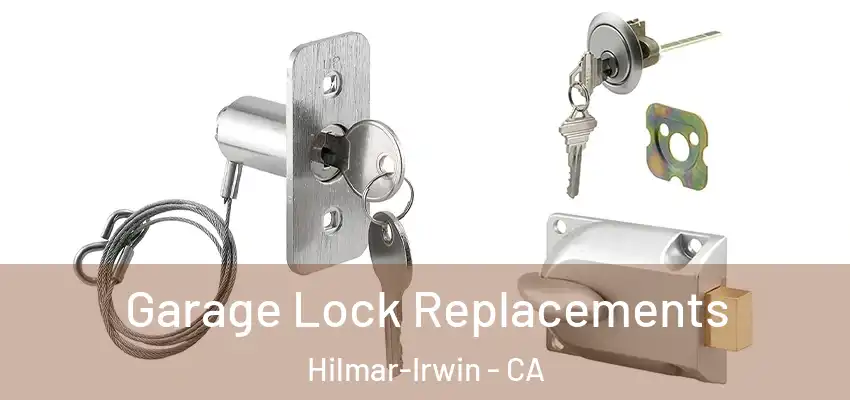 Garage Lock Replacements Hilmar-Irwin - CA