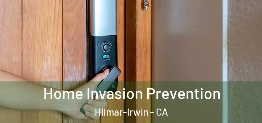 Home Invasion Prevention Hilmar-Irwin - CA