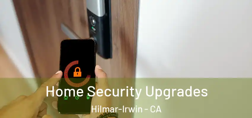  Home Security Upgrades Hilmar-Irwin - CA