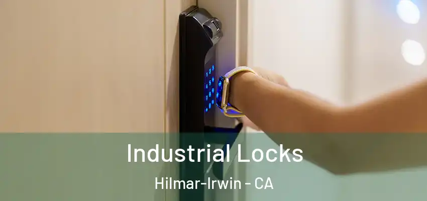  Industrial Locks Hilmar-Irwin - CA