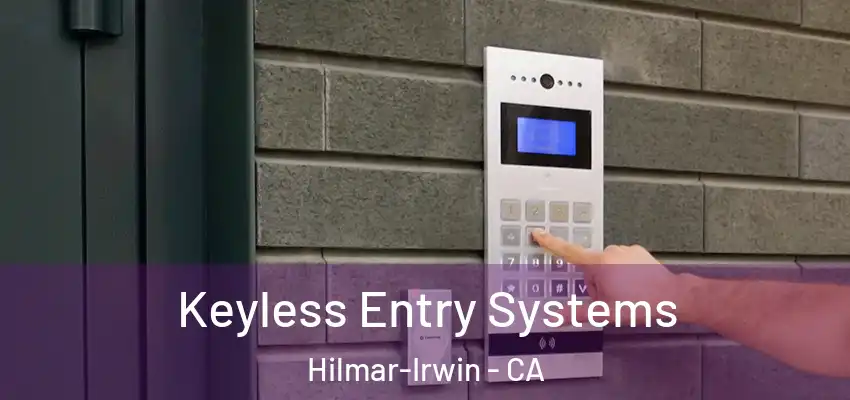Keyless Entry Systems Hilmar-Irwin - CA