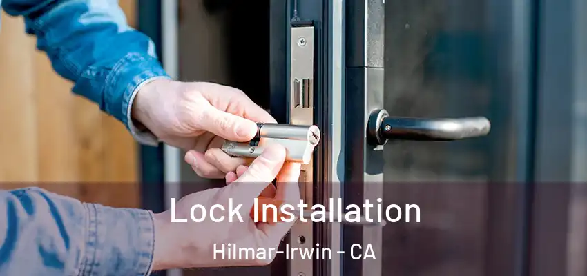  Lock Installation Hilmar-Irwin - CA