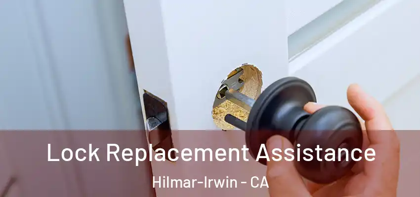  Lock Replacement Assistance Hilmar-Irwin - CA
