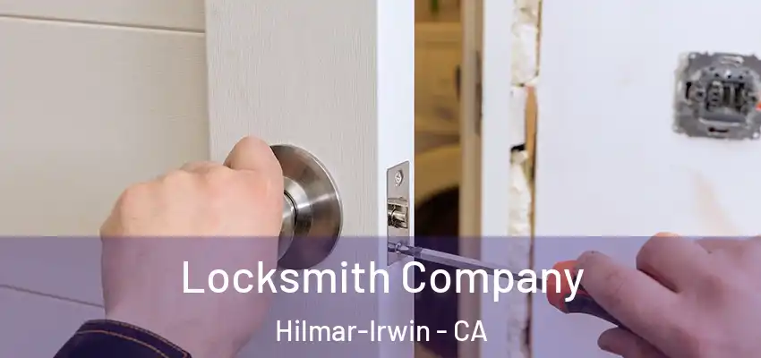  Locksmith Company Hilmar-Irwin - CA