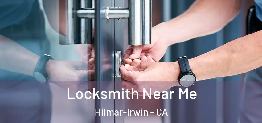  Locksmith Near Me Hilmar-Irwin - CA
