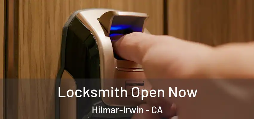  Locksmith Open Now Hilmar-Irwin - CA