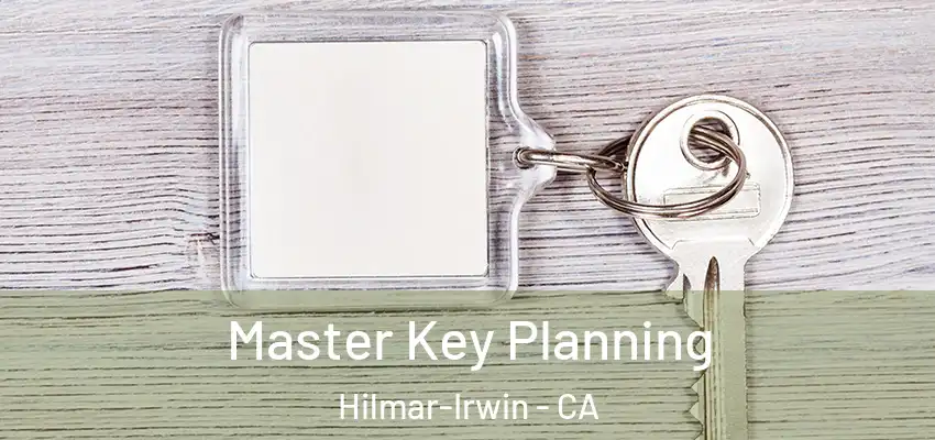 Master Key Planning Hilmar-Irwin - CA
