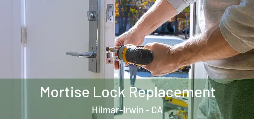  Mortise Lock Replacement Hilmar-Irwin - CA