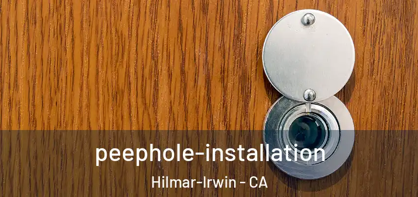  peephole-installation Hilmar-Irwin - CA