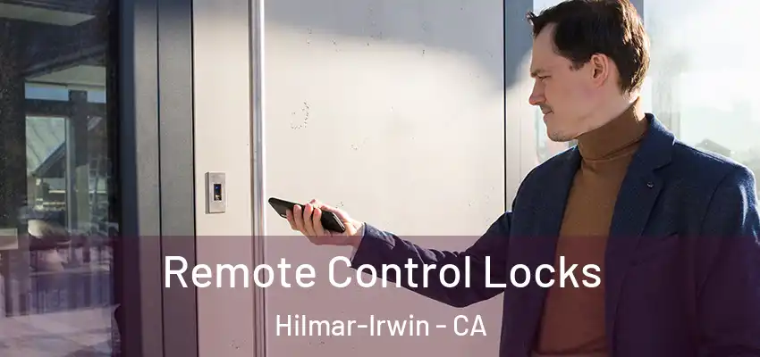  Remote Control Locks Hilmar-Irwin - CA