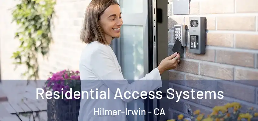 Residential Access Systems Hilmar-Irwin - CA