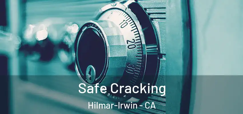  Safe Cracking Hilmar-Irwin - CA
