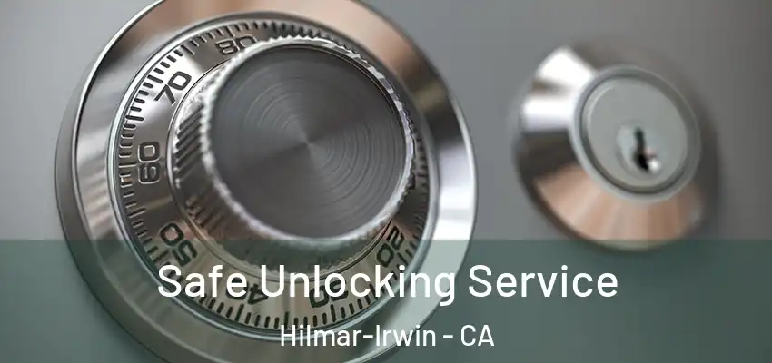  Safe Unlocking Service Hilmar-Irwin - CA