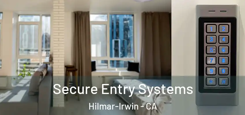  Secure Entry Systems Hilmar-Irwin - CA