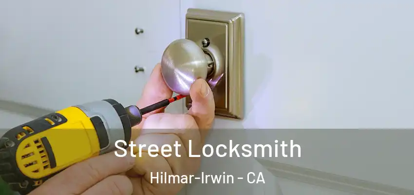 Street Locksmith Hilmar-Irwin - CA