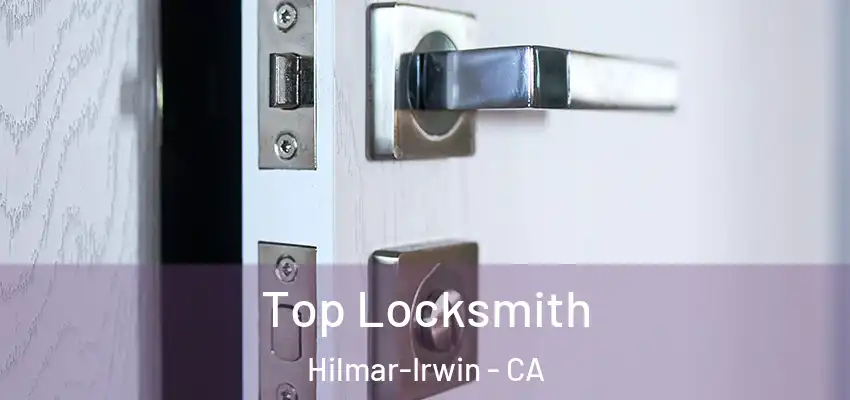  Top Locksmith Hilmar-Irwin - CA