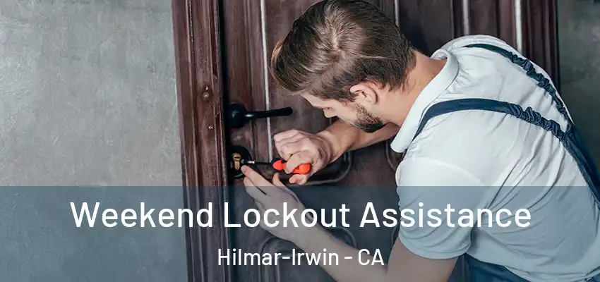  Weekend Lockout Assistance Hilmar-Irwin - CA